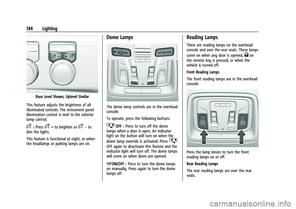 CHEVROLET SILVERADO 1500 2023  Owners Manual Chevrolet Silverado 1500 Owner Manual (GMNA-Localizing-U.S./Canada/
Mexico/Paraguay-16515119) - 2023 - CRC - 6/2/22
144 Lighting
Base Level Shown, Uplevel Similar
This feature adjusts the brightness o