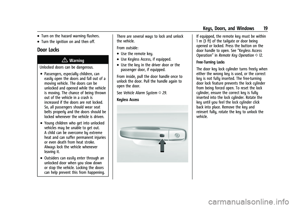 CHEVROLET SILVERADO 1500 2023 User Guide Chevrolet Silverado 1500 Owner Manual (GMNA-Localizing-U.S./Canada/
Mexico/Paraguay-16515119) - 2023 - CRC - 6/2/22
Keys, Doors, and Windows 19
.Turn on the hazard warning flashers.
.Turn the ignition CHEVROLET SILVERADO 1500 2023 User Guide Chevrolet Silverado 1500 Owner Manual (GMNA-Localizing-U.S./Canada/
Mexico/Paraguay-16515119) - 2023 - CRC - 6/2/22
Keys, Doors, and Windows 19
.Turn on the hazard warning flashers.
.Turn the ignition