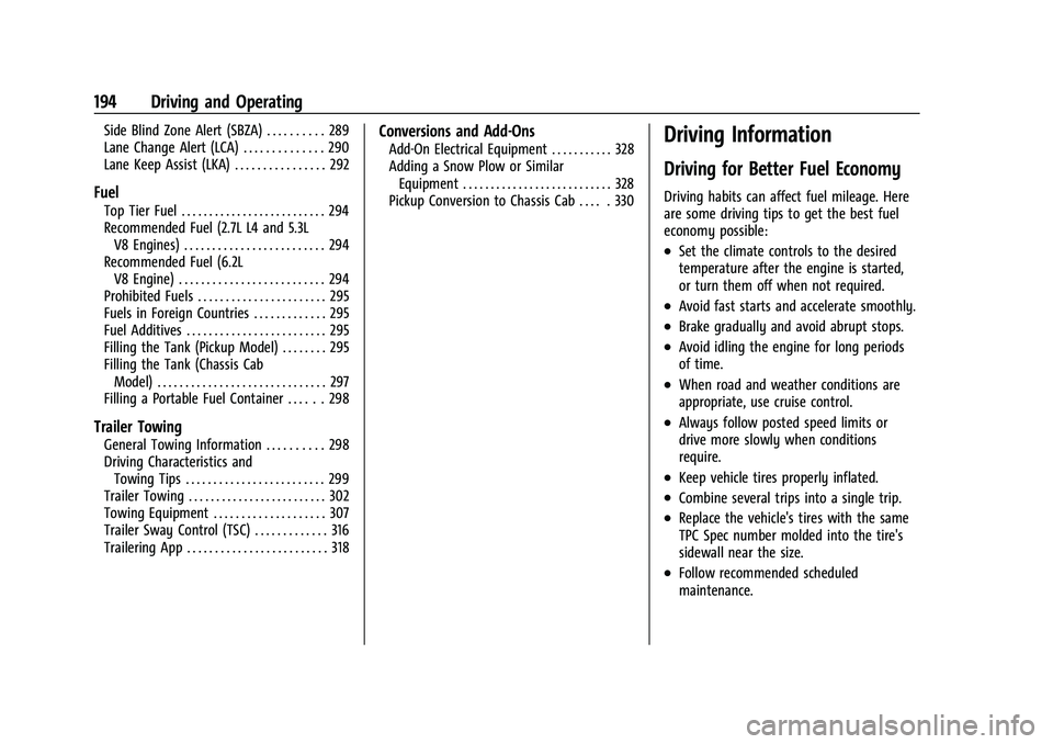 CHEVROLET SILVERADO 1500 2023 Owners Manual Chevrolet Silverado 1500 Owner Manual (GMNA-Localizing-U.S./Canada/
Mexico/Paraguay-16515119) - 2023 - CRC - 6/2/22
194 Driving and Operating
Side Blind Zone Alert (SBZA) . . . . . . . . . . 289
Lane CHEVROLET SILVERADO 1500 2023 Owners Manual Chevrolet Silverado 1500 Owner Manual (GMNA-Localizing-U.S./Canada/
Mexico/Paraguay-16515119) - 2023 - CRC - 6/2/22
194 Driving and Operating
Side Blind Zone Alert (SBZA) . . . . . . . . . . 289
Lane