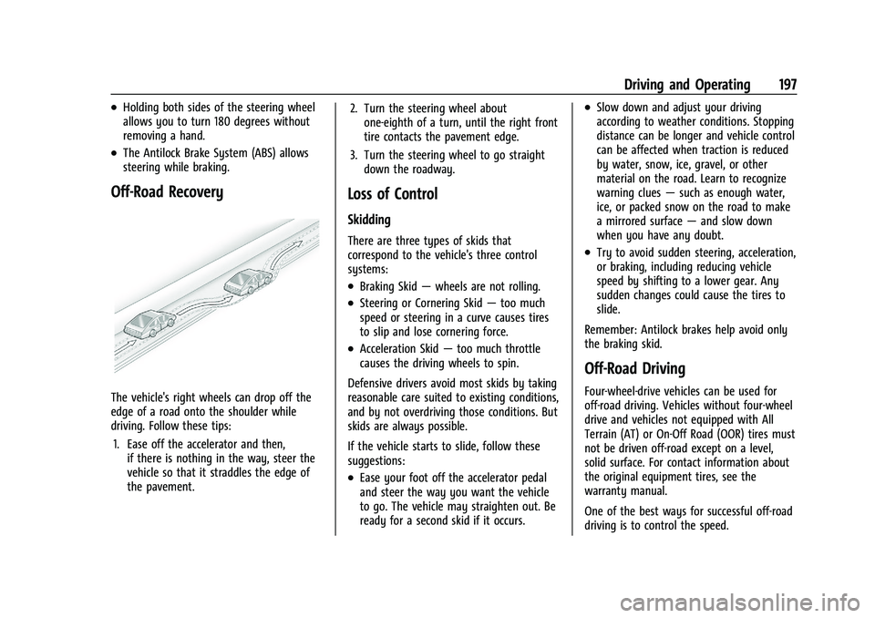 CHEVROLET SILVERADO 1500 2023 Owners Manual Chevrolet Silverado 1500 Owner Manual (GMNA-Localizing-U.S./Canada/
Mexico/Paraguay-16515119) - 2023 - CRC - 6/2/22
Driving and Operating 197
.Holding both sides of the steering wheel
allows you to tu CHEVROLET SILVERADO 1500 2023 Owners Manual Chevrolet Silverado 1500 Owner Manual (GMNA-Localizing-U.S./Canada/
Mexico/Paraguay-16515119) - 2023 - CRC - 6/2/22
Driving and Operating 197
.Holding both sides of the steering wheel
allows you to tu