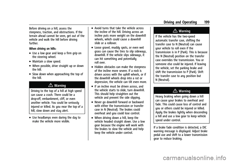 CHEVROLET SILVERADO 1500 2023 Owners Manual Chevrolet Silverado 1500 Owner Manual (GMNA-Localizing-U.S./Canada/
Mexico/Paraguay-16515119) - 2023 - CRC - 6/2/22
Driving and Operating 199
Before driving on a hill, assess the
steepness, traction, CHEVROLET SILVERADO 1500 2023 Owners Manual Chevrolet Silverado 1500 Owner Manual (GMNA-Localizing-U.S./Canada/
Mexico/Paraguay-16515119) - 2023 - CRC - 6/2/22
Driving and Operating 199
Before driving on a hill, assess the
steepness, traction,