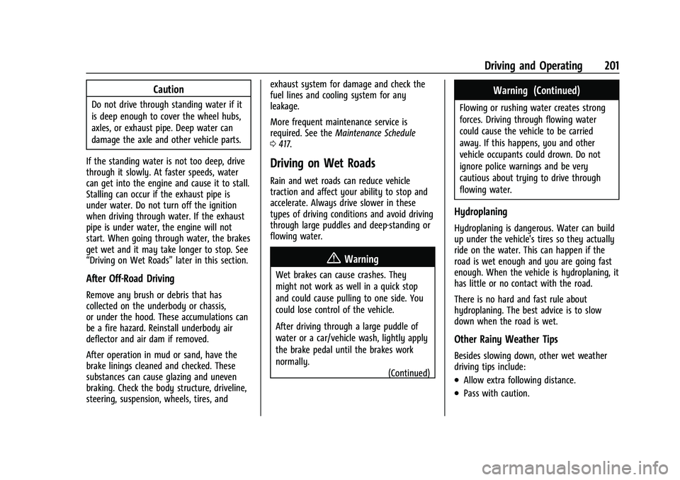 CHEVROLET SILVERADO 1500 2023 Owners Manual Chevrolet Silverado 1500 Owner Manual (GMNA-Localizing-U.S./Canada/
Mexico/Paraguay-16515119) - 2023 - CRC - 6/2/22
Driving and Operating 201
Caution
Do not drive through standing water if it
is deep CHEVROLET SILVERADO 1500 2023 Owners Manual Chevrolet Silverado 1500 Owner Manual (GMNA-Localizing-U.S./Canada/
Mexico/Paraguay-16515119) - 2023 - CRC - 6/2/22
Driving and Operating 201
Caution
Do not drive through standing water if it
is deep