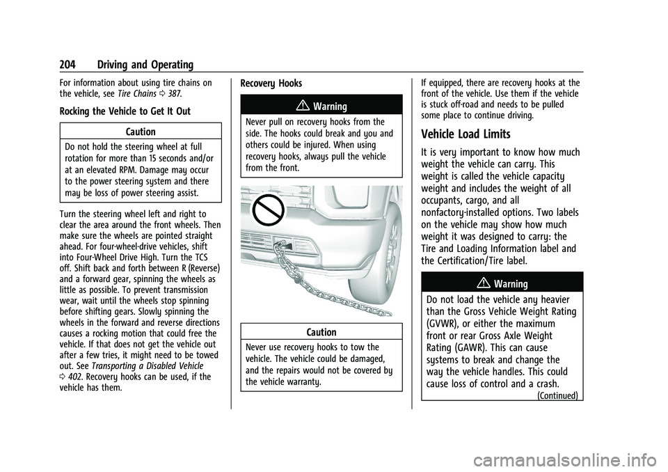 CHEVROLET SILVERADO 1500 2023 Owners Manual Chevrolet Silverado 1500 Owner Manual (GMNA-Localizing-U.S./Canada/
Mexico/Paraguay-16515119) - 2023 - CRC - 6/2/22
204 Driving and Operating
For information about using tire chains on
the vehicle, se CHEVROLET SILVERADO 1500 2023 Owners Manual Chevrolet Silverado 1500 Owner Manual (GMNA-Localizing-U.S./Canada/
Mexico/Paraguay-16515119) - 2023 - CRC - 6/2/22
204 Driving and Operating
For information about using tire chains on
the vehicle, se
