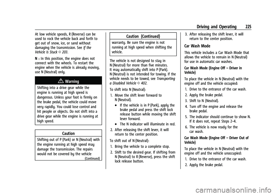 CHEVROLET SILVERADO 1500 2023 Owners Manual Chevrolet Silverado 1500 Owner Manual (GMNA-Localizing-U.S./Canada/
Mexico/Paraguay-16515119) - 2023 - CRC - 6/2/22
Driving and Operating 225
At low vehicle speeds, R (Reverse) can be
used to rock the CHEVROLET SILVERADO 1500 2023 Owners Manual Chevrolet Silverado 1500 Owner Manual (GMNA-Localizing-U.S./Canada/
Mexico/Paraguay-16515119) - 2023 - CRC - 6/2/22
Driving and Operating 225
At low vehicle speeds, R (Reverse) can be
used to rock the