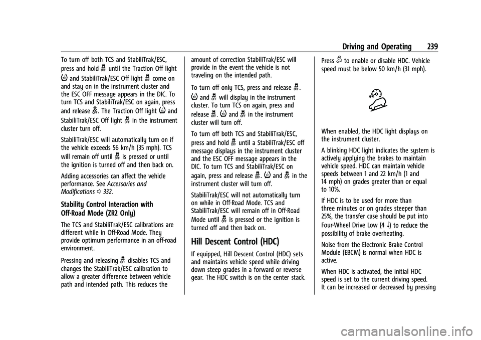 CHEVROLET SILVERADO 1500 2023  Owners Manual Chevrolet Silverado 1500 Owner Manual (GMNA-Localizing-U.S./Canada/
Mexico/Paraguay-16515119) - 2023 - CRC - 6/2/22
Driving and Operating 239
To turn off both TCS and StabiliTrak/ESC,
press and hold
g
