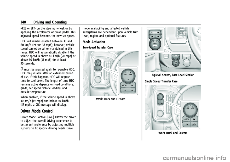 CHEVROLET SILVERADO 1500 2023 Owners Manual Chevrolet Silverado 1500 Owner Manual (GMNA-Localizing-U.S./Canada/
Mexico/Paraguay-16515119) - 2023 - CRC - 6/2/22
240 Driving and Operating
+RES or SET- on the steering wheel, or by
applying the acc CHEVROLET SILVERADO 1500 2023 Owners Manual Chevrolet Silverado 1500 Owner Manual (GMNA-Localizing-U.S./Canada/
Mexico/Paraguay-16515119) - 2023 - CRC - 6/2/22
240 Driving and Operating
+RES or SET- on the steering wheel, or by
applying the acc