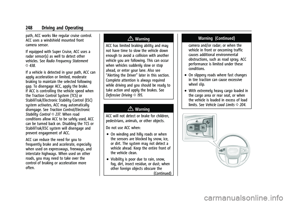 CHEVROLET SILVERADO 1500 2023 Owners Manual Chevrolet Silverado 1500 Owner Manual (GMNA-Localizing-U.S./Canada/
Mexico/Paraguay-16515119) - 2023 - CRC - 6/2/22
248 Driving and Operating
path, ACC works like regular cruise control.
ACC uses a wi CHEVROLET SILVERADO 1500 2023 Owners Manual Chevrolet Silverado 1500 Owner Manual (GMNA-Localizing-U.S./Canada/
Mexico/Paraguay-16515119) - 2023 - CRC - 6/2/22
248 Driving and Operating
path, ACC works like regular cruise control.
ACC uses a wi