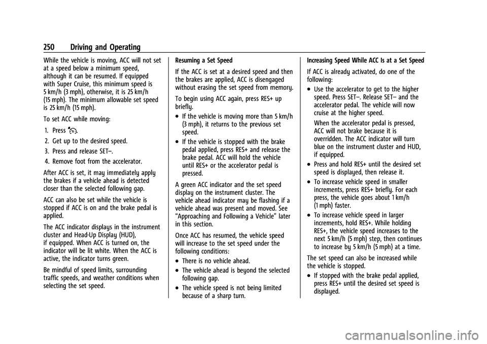 CHEVROLET SILVERADO 1500 2023 Owners Manual Chevrolet Silverado 1500 Owner Manual (GMNA-Localizing-U.S./Canada/
Mexico/Paraguay-16515119) - 2023 - CRC - 6/2/22
250 Driving and Operating
While the vehicle is moving, ACC will not set
at a speed b CHEVROLET SILVERADO 1500 2023 Owners Manual Chevrolet Silverado 1500 Owner Manual (GMNA-Localizing-U.S./Canada/
Mexico/Paraguay-16515119) - 2023 - CRC - 6/2/22
250 Driving and Operating
While the vehicle is moving, ACC will not set
at a speed b
