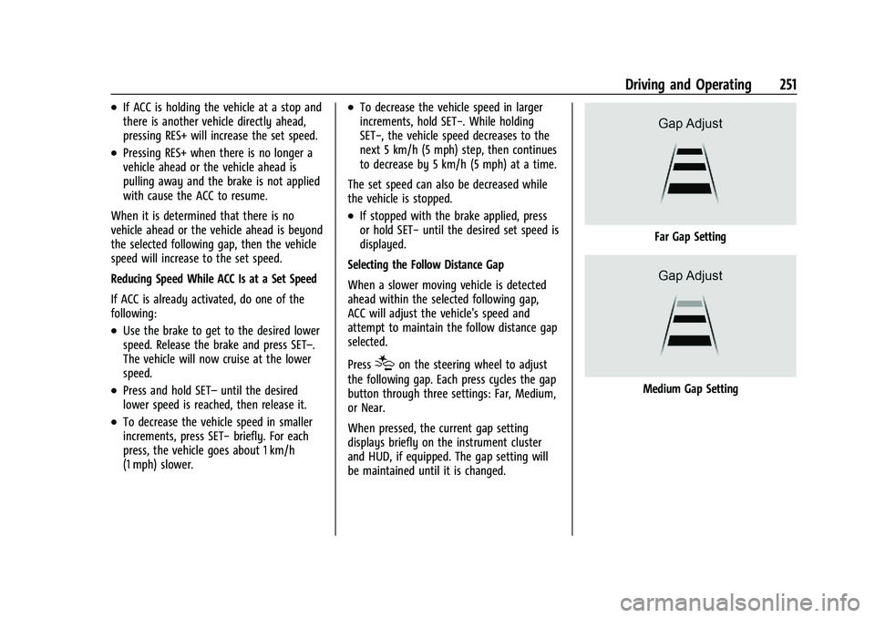 CHEVROLET SILVERADO 1500 2023 User Guide Chevrolet Silverado 1500 Owner Manual (GMNA-Localizing-U.S./Canada/
Mexico/Paraguay-16515119) - 2023 - CRC - 6/2/22
Driving and Operating 251
.If ACC is holding the vehicle at a stop and
there is anot