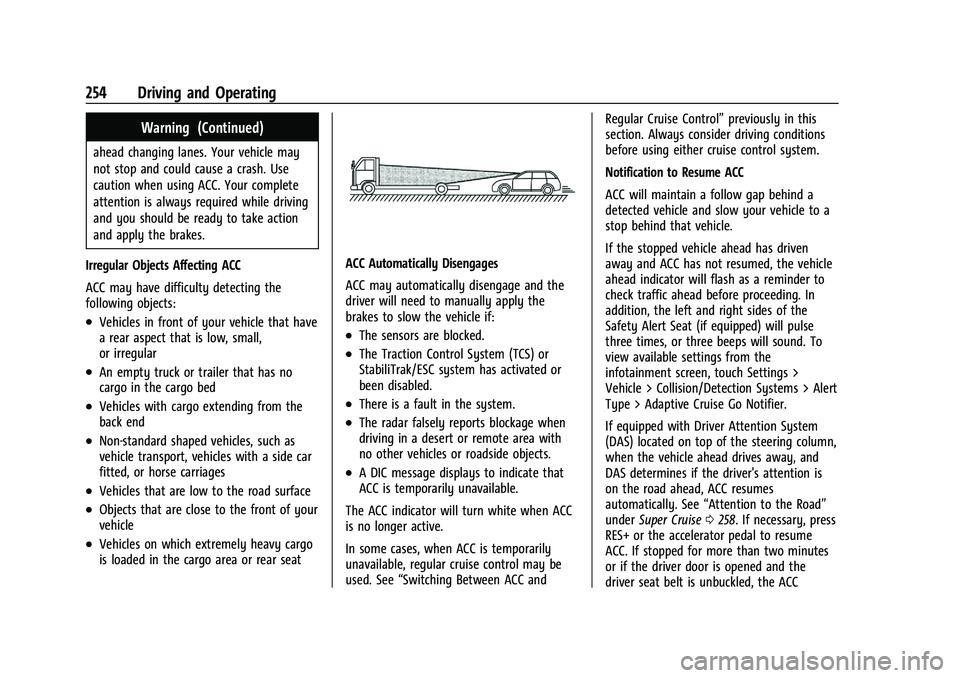 CHEVROLET SILVERADO 1500 2023 Owners Manual Chevrolet Silverado 1500 Owner Manual (GMNA-Localizing-U.S./Canada/
Mexico/Paraguay-16515119) - 2023 - CRC - 6/2/22
254 Driving and Operating
Warning (Continued)
ahead changing lanes. Your vehicle may CHEVROLET SILVERADO 1500 2023 Owners Manual Chevrolet Silverado 1500 Owner Manual (GMNA-Localizing-U.S./Canada/
Mexico/Paraguay-16515119) - 2023 - CRC - 6/2/22
254 Driving and Operating
Warning (Continued)
ahead changing lanes. Your vehicle may