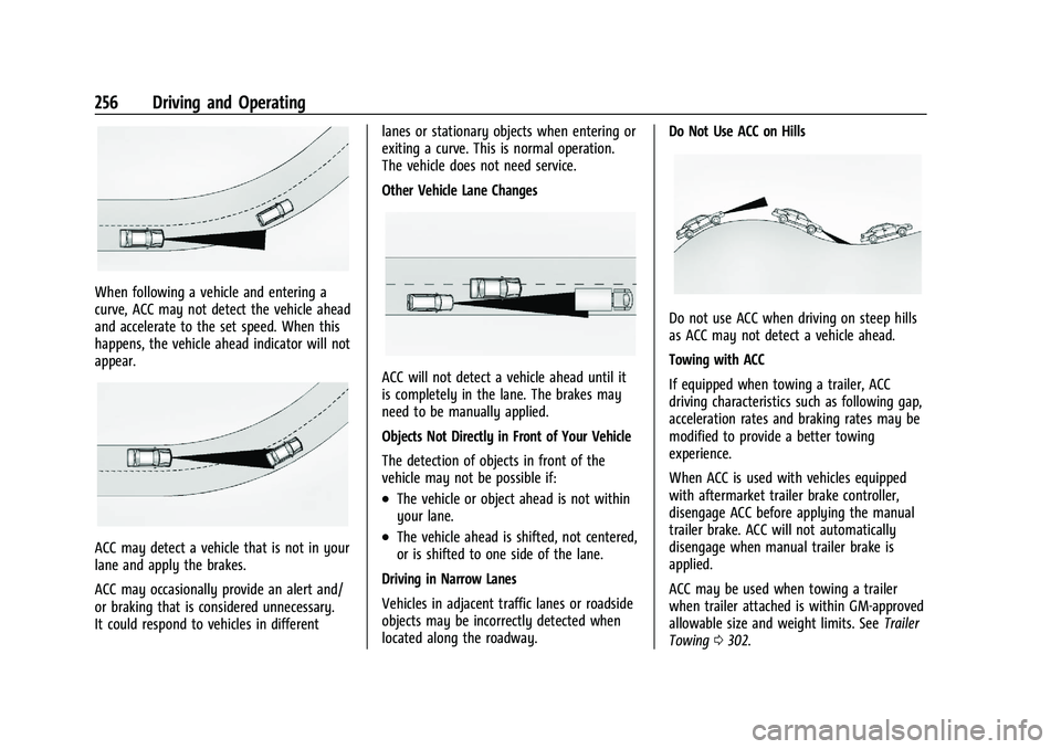 CHEVROLET SILVERADO 1500 2023 Owners Manual Chevrolet Silverado 1500 Owner Manual (GMNA-Localizing-U.S./Canada/
Mexico/Paraguay-16515119) - 2023 - CRC - 6/2/22
256 Driving and Operating
When following a vehicle and entering a
curve, ACC may not CHEVROLET SILVERADO 1500 2023 Owners Manual Chevrolet Silverado 1500 Owner Manual (GMNA-Localizing-U.S./Canada/
Mexico/Paraguay-16515119) - 2023 - CRC - 6/2/22
256 Driving and Operating
When following a vehicle and entering a
curve, ACC may not