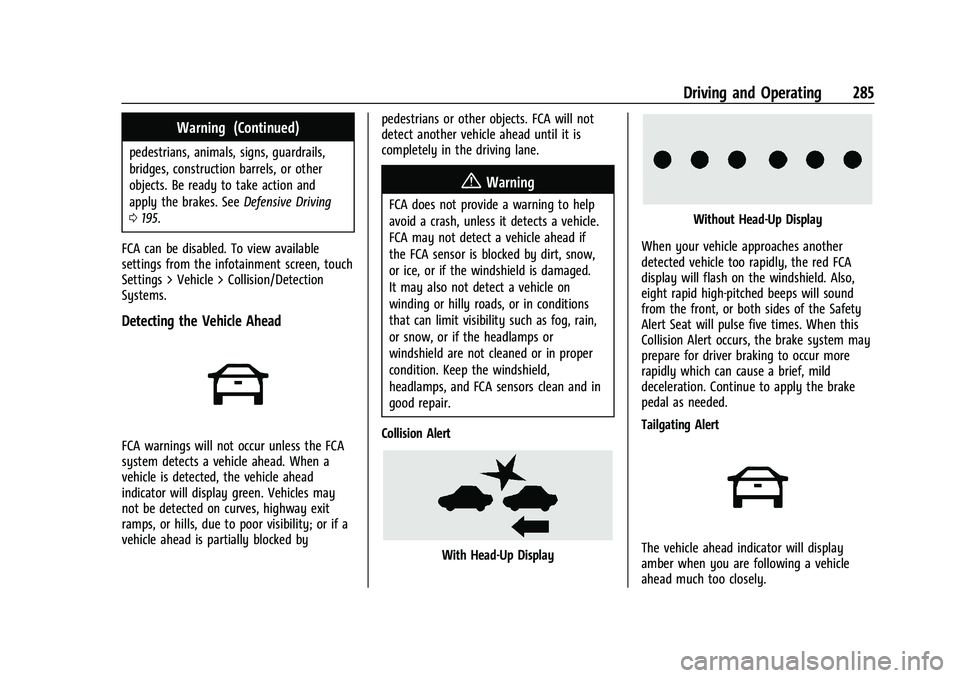 CHEVROLET SILVERADO 1500 2023 Owners Manual Chevrolet Silverado 1500 Owner Manual (GMNA-Localizing-U.S./Canada/
Mexico/Paraguay-16515119) - 2023 - CRC - 6/2/22
Driving and Operating 285
Warning (Continued)
pedestrians, animals, signs, guardrail CHEVROLET SILVERADO 1500 2023 Owners Manual Chevrolet Silverado 1500 Owner Manual (GMNA-Localizing-U.S./Canada/
Mexico/Paraguay-16515119) - 2023 - CRC - 6/2/22
Driving and Operating 285
Warning (Continued)
pedestrians, animals, signs, guardrail