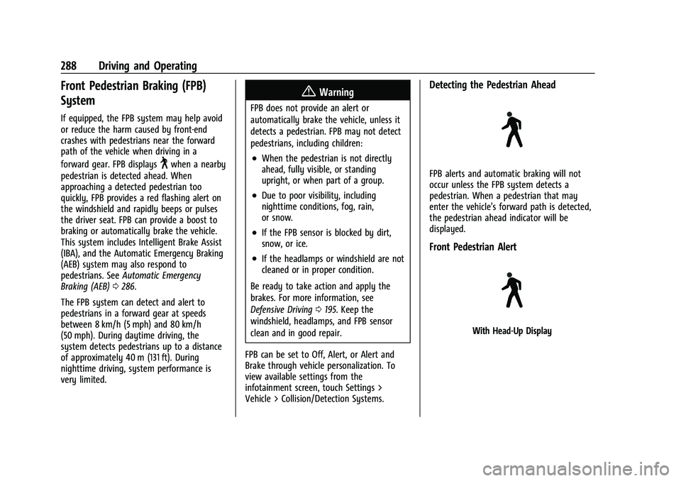CHEVROLET SILVERADO 1500 2023 Owners Manual Chevrolet Silverado 1500 Owner Manual (GMNA-Localizing-U.S./Canada/
Mexico/Paraguay-16515119) - 2023 - CRC - 6/2/22
288 Driving and Operating
Front Pedestrian Braking (FPB)
System
If equipped, the FPB CHEVROLET SILVERADO 1500 2023 Owners Manual Chevrolet Silverado 1500 Owner Manual (GMNA-Localizing-U.S./Canada/
Mexico/Paraguay-16515119) - 2023 - CRC - 6/2/22
288 Driving and Operating
Front Pedestrian Braking (FPB)
System
If equipped, the FPB