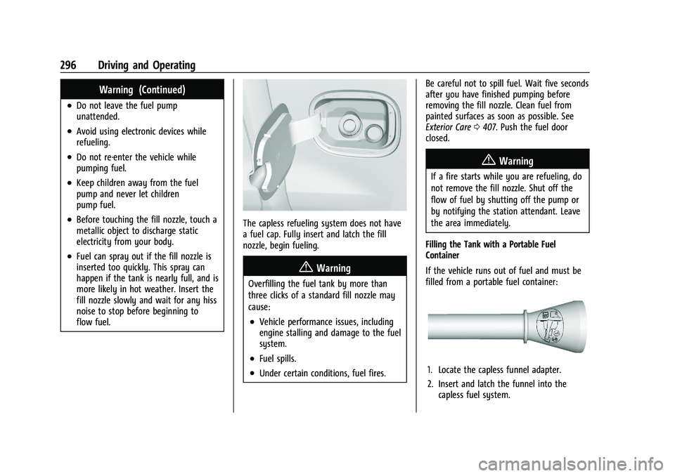 CHEVROLET SILVERADO 1500 2023 Owners Manual Chevrolet Silverado 1500 Owner Manual (GMNA-Localizing-U.S./Canada/
Mexico/Paraguay-16515119) - 2023 - CRC - 6/2/22
296 Driving and Operating
Warning (Continued)
.Do not leave the fuel pump
unattended CHEVROLET SILVERADO 1500 2023 Owners Manual Chevrolet Silverado 1500 Owner Manual (GMNA-Localizing-U.S./Canada/
Mexico/Paraguay-16515119) - 2023 - CRC - 6/2/22
296 Driving and Operating
Warning (Continued)
.Do not leave the fuel pump
unattended
