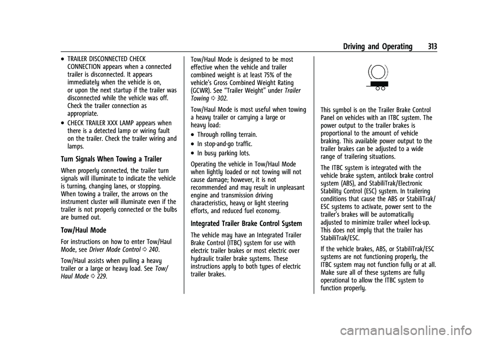 CHEVROLET SILVERADO 1500 2023 Owners Manual Chevrolet Silverado 1500 Owner Manual (GMNA-Localizing-U.S./Canada/
Mexico/Paraguay-16515119) - 2023 - CRC - 6/2/22
Driving and Operating 313
.TRAILER DISCONNECTED CHECK
CONNECTION appears when a conn CHEVROLET SILVERADO 1500 2023 Owners Manual Chevrolet Silverado 1500 Owner Manual (GMNA-Localizing-U.S./Canada/
Mexico/Paraguay-16515119) - 2023 - CRC - 6/2/22
Driving and Operating 313
.TRAILER DISCONNECTED CHECK
CONNECTION appears when a conn