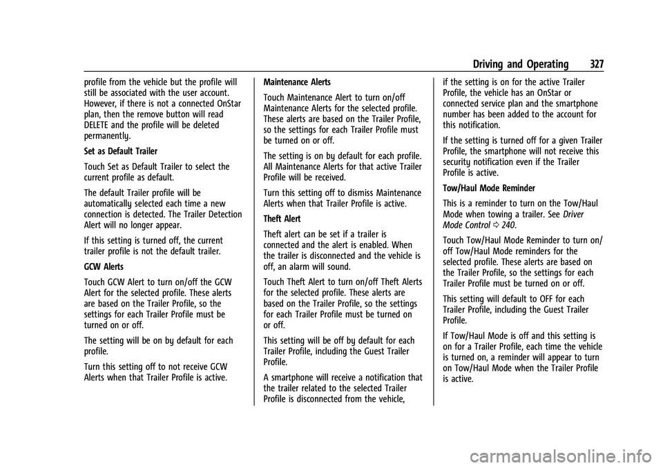 CHEVROLET SILVERADO 1500 2023 Owners Manual Chevrolet Silverado 1500 Owner Manual (GMNA-Localizing-U.S./Canada/
Mexico/Paraguay-16515119) - 2023 - CRC - 6/2/22
Driving and Operating 327
profile from the vehicle but the profile will
still be ass CHEVROLET SILVERADO 1500 2023 Owners Manual Chevrolet Silverado 1500 Owner Manual (GMNA-Localizing-U.S./Canada/
Mexico/Paraguay-16515119) - 2023 - CRC - 6/2/22
Driving and Operating 327
profile from the vehicle but the profile will
still be ass