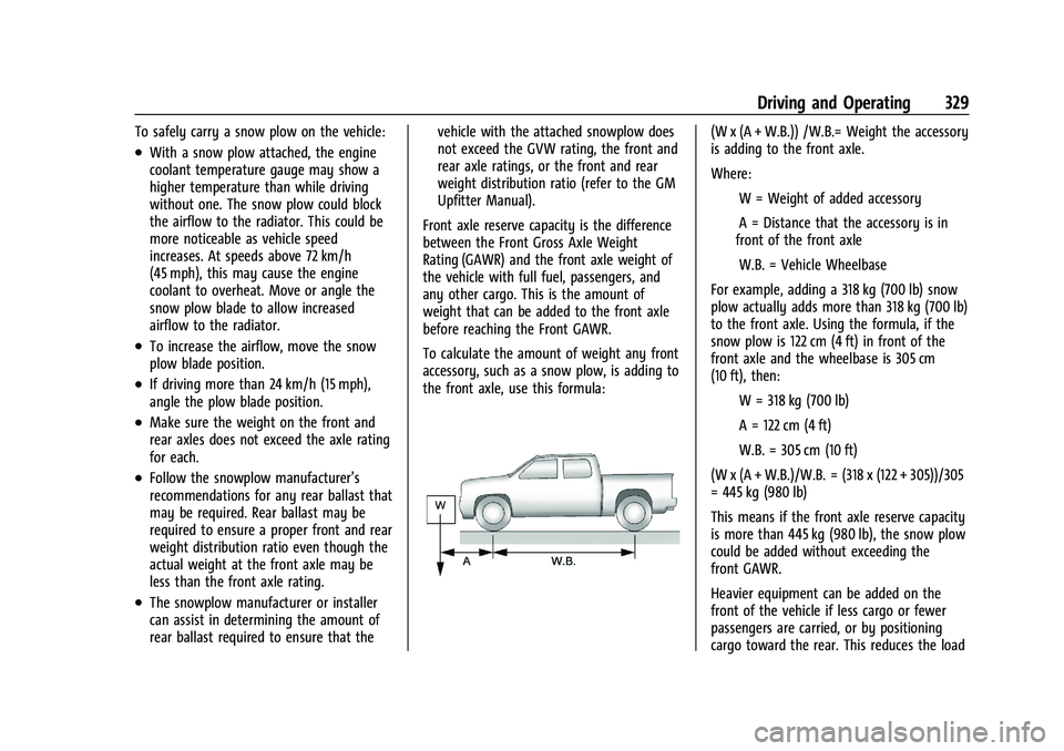CHEVROLET SILVERADO 1500 2023 Owners Manual Chevrolet Silverado 1500 Owner Manual (GMNA-Localizing-U.S./Canada/
Mexico/Paraguay-16515119) - 2023 - CRC - 6/2/22
Driving and Operating 329
To safely carry a snow plow on the vehicle:
.With a snow p CHEVROLET SILVERADO 1500 2023 Owners Manual Chevrolet Silverado 1500 Owner Manual (GMNA-Localizing-U.S./Canada/
Mexico/Paraguay-16515119) - 2023 - CRC - 6/2/22
Driving and Operating 329
To safely carry a snow plow on the vehicle:
.With a snow p