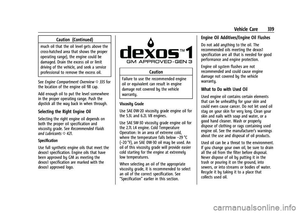 CHEVROLET SILVERADO 1500 2023 Owners Manual Chevrolet Silverado 1500 Owner Manual (GMNA-Localizing-U.S./Canada/
Mexico/Paraguay-16515119) - 2023 - CRC - 6/2/22
Vehicle Care 339
Caution (Continued)
much oil that the oil level gets above the
cros CHEVROLET SILVERADO 1500 2023 Owners Manual Chevrolet Silverado 1500 Owner Manual (GMNA-Localizing-U.S./Canada/
Mexico/Paraguay-16515119) - 2023 - CRC - 6/2/22
Vehicle Care 339
Caution (Continued)
much oil that the oil level gets above the
cros