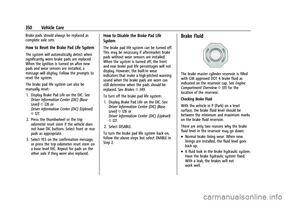 CHEVROLET SILVERADO 1500 2023 Owners Manual Chevrolet Silverado 1500 Owner Manual (GMNA-Localizing-U.S./Canada/
Mexico/Paraguay-16515119) - 2023 - CRC - 6/2/22
350 Vehicle Care
Brake pads should always be replaced as
complete axle sets.
How to CHEVROLET SILVERADO 1500 2023 Owners Manual Chevrolet Silverado 1500 Owner Manual (GMNA-Localizing-U.S./Canada/
Mexico/Paraguay-16515119) - 2023 - CRC - 6/2/22
350 Vehicle Care
Brake pads should always be replaced as
complete axle sets.
How to