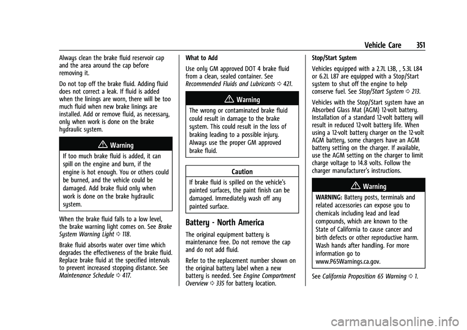 CHEVROLET SILVERADO 1500 2023 Owners Manual Chevrolet Silverado 1500 Owner Manual (GMNA-Localizing-U.S./Canada/
Mexico/Paraguay-16515119) - 2023 - CRC - 6/2/22
Vehicle Care 351
Always clean the brake fluid reservoir cap
and the area around the CHEVROLET SILVERADO 1500 2023 Owners Manual Chevrolet Silverado 1500 Owner Manual (GMNA-Localizing-U.S./Canada/
Mexico/Paraguay-16515119) - 2023 - CRC - 6/2/22
Vehicle Care 351
Always clean the brake fluid reservoir cap
and the area around the