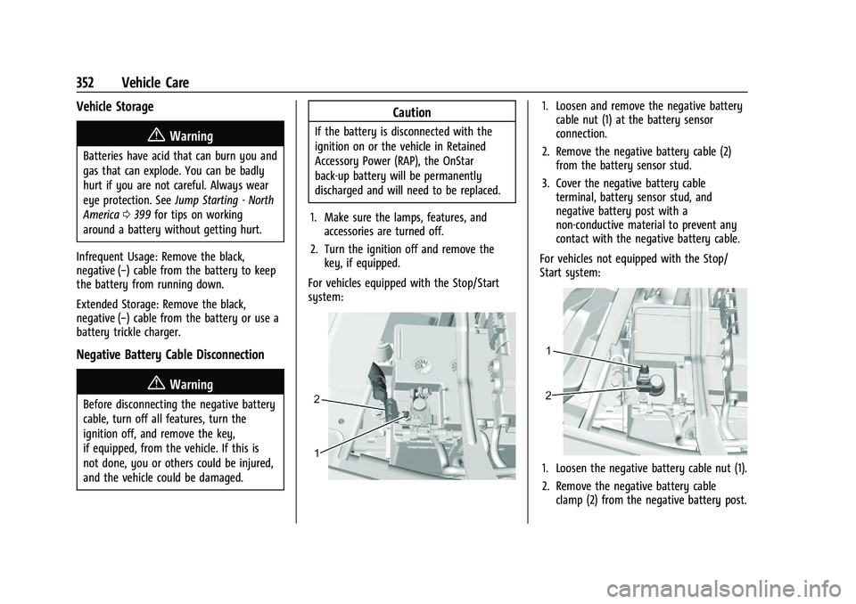 CHEVROLET SILVERADO 1500 2023 Owners Manual Chevrolet Silverado 1500 Owner Manual (GMNA-Localizing-U.S./Canada/
Mexico/Paraguay-16515119) - 2023 - CRC - 6/2/22
352 Vehicle Care
Vehicle Storage
{Warning
Batteries have acid that can burn you and
CHEVROLET SILVERADO 1500 2023 Owners Manual Chevrolet Silverado 1500 Owner Manual (GMNA-Localizing-U.S./Canada/
Mexico/Paraguay-16515119) - 2023 - CRC - 6/2/22
352 Vehicle Care
Vehicle Storage
{Warning
Batteries have acid that can burn you and