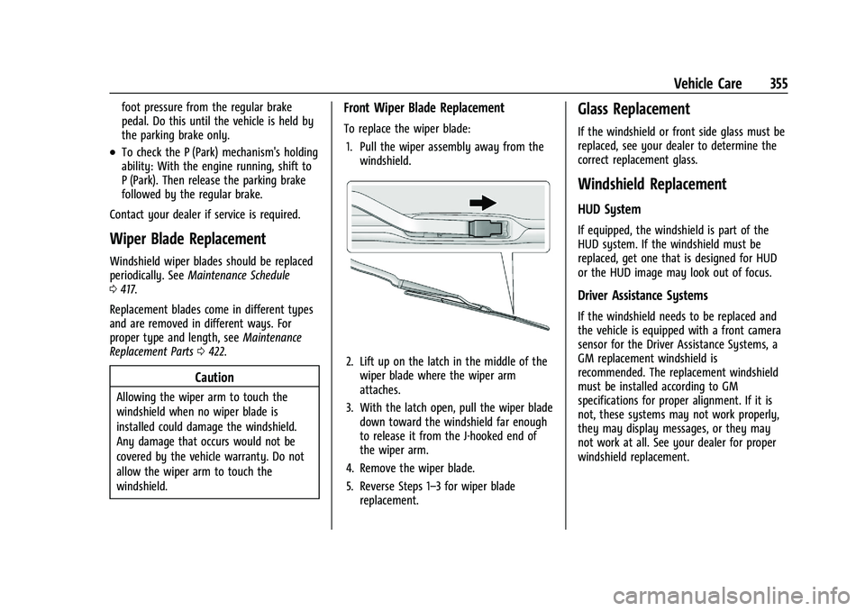 CHEVROLET SILVERADO 1500 2023 User Guide Chevrolet Silverado 1500 Owner Manual (GMNA-Localizing-U.S./Canada/
Mexico/Paraguay-16515119) - 2023 - CRC - 6/2/22
Vehicle Care 355
foot pressure from the regular brake
pedal. Do this until the vehic