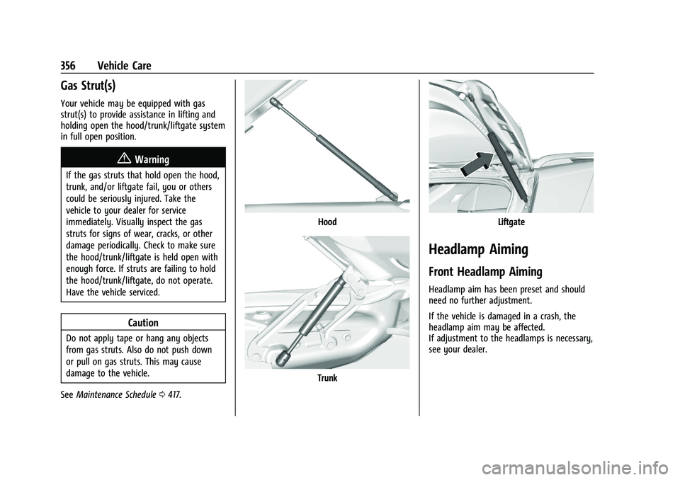CHEVROLET SILVERADO 1500 2023 Owners Manual Chevrolet Silverado 1500 Owner Manual (GMNA-Localizing-U.S./Canada/
Mexico/Paraguay-16515119) - 2023 - CRC - 6/2/22
356 Vehicle Care
Gas Strut(s)
Your vehicle may be equipped with gas
strut(s) to prov CHEVROLET SILVERADO 1500 2023 Owners Manual Chevrolet Silverado 1500 Owner Manual (GMNA-Localizing-U.S./Canada/
Mexico/Paraguay-16515119) - 2023 - CRC - 6/2/22
356 Vehicle Care
Gas Strut(s)
Your vehicle may be equipped with gas
strut(s) to prov