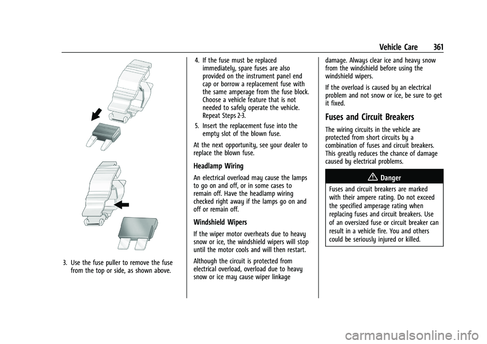 CHEVROLET SILVERADO 1500 2023 Owners Manual Chevrolet Silverado 1500 Owner Manual (GMNA-Localizing-U.S./Canada/
Mexico/Paraguay-16515119) - 2023 - CRC - 6/2/22
Vehicle Care 361
3. Use the fuse puller to remove the fusefrom the top or side, as s CHEVROLET SILVERADO 1500 2023 Owners Manual Chevrolet Silverado 1500 Owner Manual (GMNA-Localizing-U.S./Canada/
Mexico/Paraguay-16515119) - 2023 - CRC - 6/2/22
Vehicle Care 361
3. Use the fuse puller to remove the fusefrom the top or side, as s