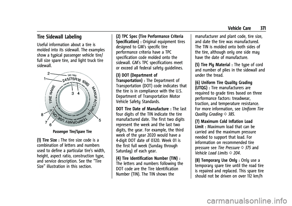 CHEVROLET SILVERADO 1500 2023 Owners Manual Chevrolet Silverado 1500 Owner Manual (GMNA-Localizing-U.S./Canada/
Mexico/Paraguay-16515119) - 2023 - CRC - 6/2/22
Vehicle Care 371
Tire Sidewall Labeling
Useful information about a tire is
molded in CHEVROLET SILVERADO 1500 2023 Owners Manual Chevrolet Silverado 1500 Owner Manual (GMNA-Localizing-U.S./Canada/
Mexico/Paraguay-16515119) - 2023 - CRC - 6/2/22
Vehicle Care 371
Tire Sidewall Labeling
Useful information about a tire is
molded in