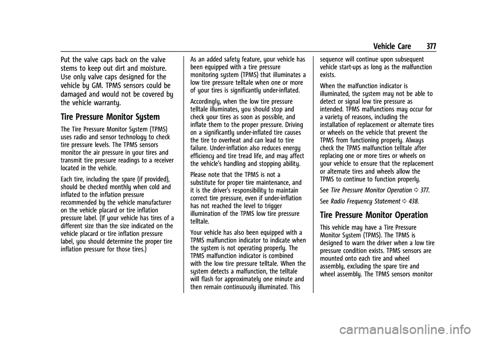 CHEVROLET SILVERADO 1500 2023 Owners Manual Chevrolet Silverado 1500 Owner Manual (GMNA-Localizing-U.S./Canada/
Mexico/Paraguay-16515119) - 2023 - CRC - 6/2/22
Vehicle Care 377
Put the valve caps back on the valve
stems to keep out dirt and moi CHEVROLET SILVERADO 1500 2023 Owners Manual Chevrolet Silverado 1500 Owner Manual (GMNA-Localizing-U.S./Canada/
Mexico/Paraguay-16515119) - 2023 - CRC - 6/2/22
Vehicle Care 377
Put the valve caps back on the valve
stems to keep out dirt and moi