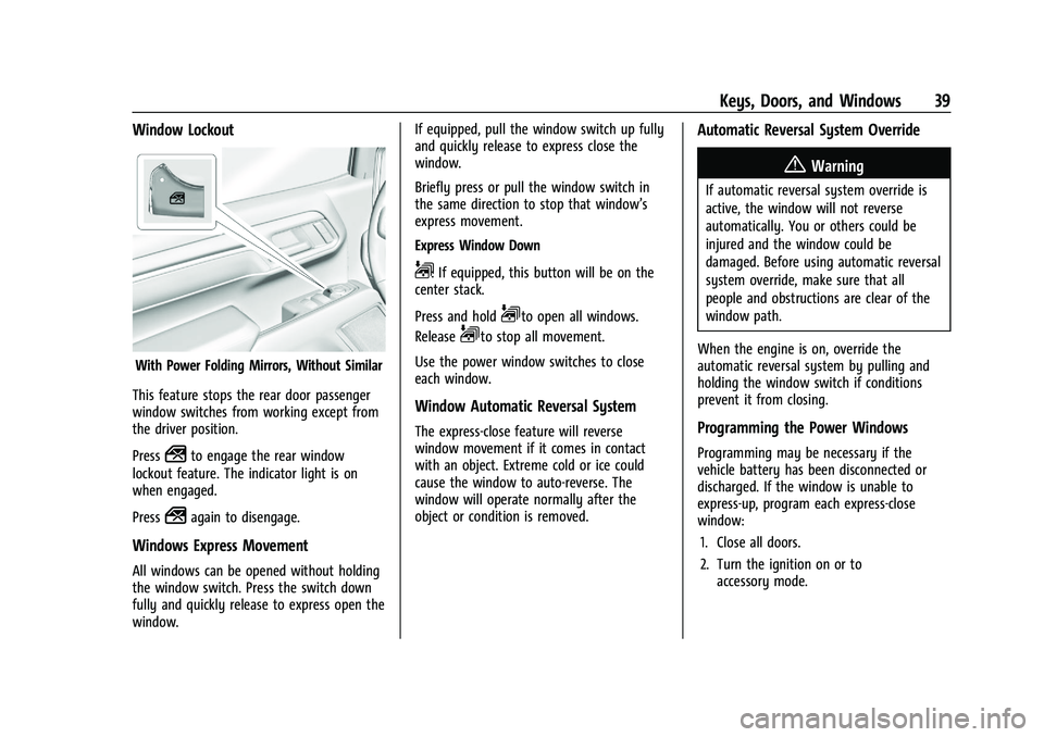 CHEVROLET SILVERADO 1500 2023 Owners Guide Chevrolet Silverado 1500 Owner Manual (GMNA-Localizing-U.S./Canada/
Mexico/Paraguay-16515119) - 2023 - CRC - 6/2/22
Keys, Doors, and Windows 39
Window Lockout
With Power Folding Mirrors, Without Simil CHEVROLET SILVERADO 1500 2023 Owners Guide Chevrolet Silverado 1500 Owner Manual (GMNA-Localizing-U.S./Canada/
Mexico/Paraguay-16515119) - 2023 - CRC - 6/2/22
Keys, Doors, and Windows 39
Window Lockout
With Power Folding Mirrors, Without Simil