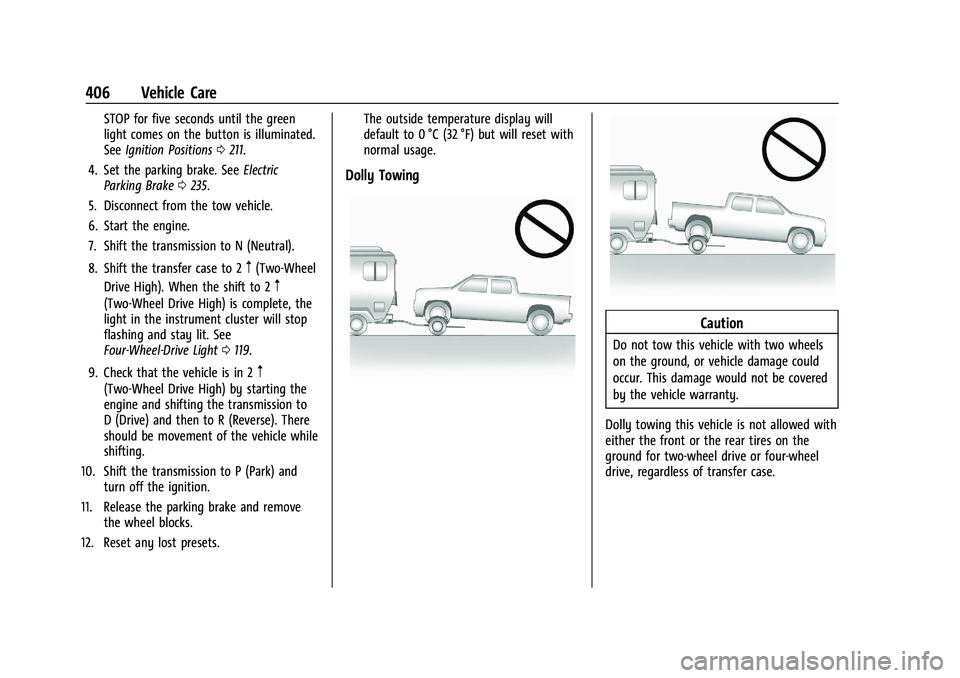 CHEVROLET SILVERADO 1500 2023 Owners Manual Chevrolet Silverado 1500 Owner Manual (GMNA-Localizing-U.S./Canada/
Mexico/Paraguay-16515119) - 2023 - CRC - 6/2/22
406 Vehicle Care
STOP for five seconds until the green
light comes on the button is CHEVROLET SILVERADO 1500 2023 Owners Manual Chevrolet Silverado 1500 Owner Manual (GMNA-Localizing-U.S./Canada/
Mexico/Paraguay-16515119) - 2023 - CRC - 6/2/22
406 Vehicle Care
STOP for five seconds until the green
light comes on the button is
