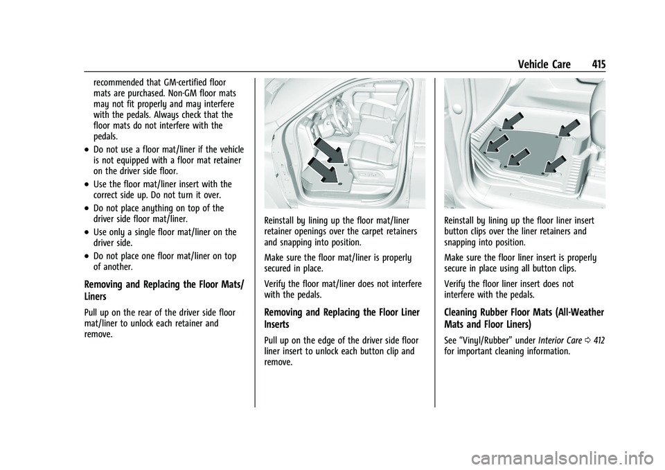 CHEVROLET SILVERADO 1500 2023  Owners Manual Chevrolet Silverado 1500 Owner Manual (GMNA-Localizing-U.S./Canada/
Mexico/Paraguay-16515119) - 2023 - CRC - 6/2/22
Vehicle Care 415
recommended that GM-certified floor
mats are purchased. Non-GM floo