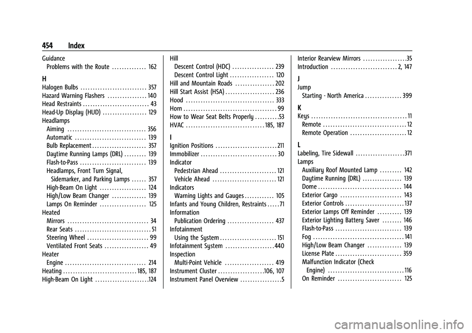 CHEVROLET SILVERADO 1500 2023 User Guide Chevrolet Silverado 1500 Owner Manual (GMNA-Localizing-U.S./Canada/-
Mexico/Paraguay-16515119) - 2023 - CRC - 6/2/22
454 Index
GuidanceProblems with the Route . . . . . . . . . . . . . . 162
H
Halogen