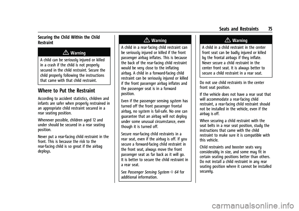 CHEVROLET SILVERADO 1500 2023 Manual PDF Chevrolet Silverado 1500 Owner Manual (GMNA-Localizing-U.S./Canada/
Mexico/Paraguay-16515119) - 2023 - CRC - 6/2/22
Seats and Restraints 75
Securing the Child Within the Child
Restraint
{Warning
A chi