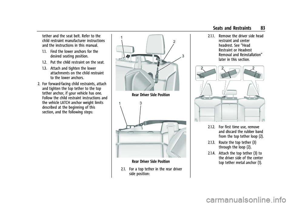 CHEVROLET SILVERADO 1500 2023 Manual Online Chevrolet Silverado 1500 Owner Manual (GMNA-Localizing-U.S./Canada/
Mexico/Paraguay-16515119) - 2023 - CRC - 6/2/22
Seats and Restraints 83
tether and the seat belt. Refer to the
child restraint manuf CHEVROLET SILVERADO 1500 2023 Manual Online Chevrolet Silverado 1500 Owner Manual (GMNA-Localizing-U.S./Canada/
Mexico/Paraguay-16515119) - 2023 - CRC - 6/2/22
Seats and Restraints 83
tether and the seat belt. Refer to the
child restraint manuf