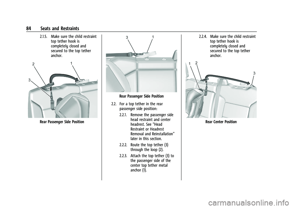 CHEVROLET SILVERADO 1500 2023  Owners Manual Chevrolet Silverado 1500 Owner Manual (GMNA-Localizing-U.S./Canada/
Mexico/Paraguay-16515119) - 2023 - CRC - 6/2/22
84 Seats and Restraints
2.1.5. Make sure the child restrainttop tether hook is
compl