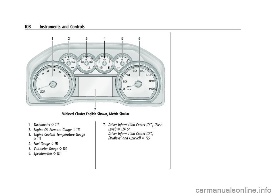CHEVROLET SILVERADO 2500 2023 Owners Manual Chevrolet Silverado 2500 HD/3500 HD Owner Manual (GMNA-Localizing-U.
S./Canada/Mexico-15546003) - 2022 - CRC - 5/12/21
108 Instruments and Controls
Midlevel Cluster English Shown, Metric Similar
1.Tac CHEVROLET SILVERADO 2500 2023 Owners Manual Chevrolet Silverado 2500 HD/3500 HD Owner Manual (GMNA-Localizing-U.
S./Canada/Mexico-15546003) - 2022 - CRC - 5/12/21
108 Instruments and Controls
Midlevel Cluster English Shown, Metric Similar
1.Tac