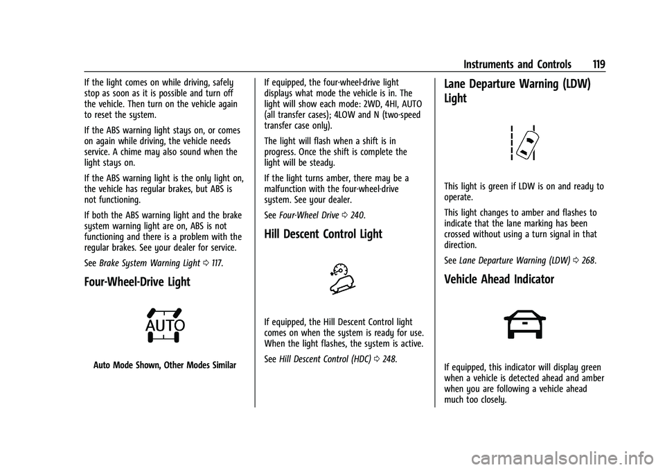 CHEVROLET SILVERADO 2500 2023 Owners Manual Chevrolet Silverado 2500 HD/3500 HD Owner Manual (GMNA-Localizing-U.
S./Canada/Mexico-15546003) - 2022 - CRC - 5/12/21
Instruments and Controls 119
If the light comes on while driving, safely
stop as CHEVROLET SILVERADO 2500 2023 Owners Manual Chevrolet Silverado 2500 HD/3500 HD Owner Manual (GMNA-Localizing-U.
S./Canada/Mexico-15546003) - 2022 - CRC - 5/12/21
Instruments and Controls 119
If the light comes on while driving, safely
stop as