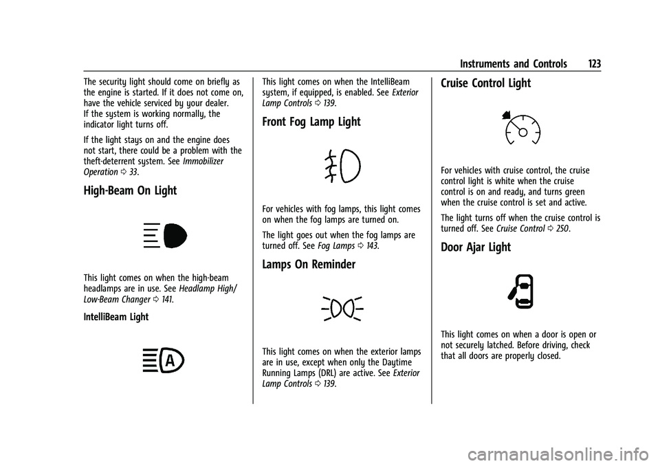 CHEVROLET SILVERADO 2500 2023  Owners Manual Chevrolet Silverado 2500 HD/3500 HD Owner Manual (GMNA-Localizing-U.
S./Canada/Mexico-15546003) - 2022 - CRC - 5/12/21
Instruments and Controls 123
The security light should come on briefly as
the eng