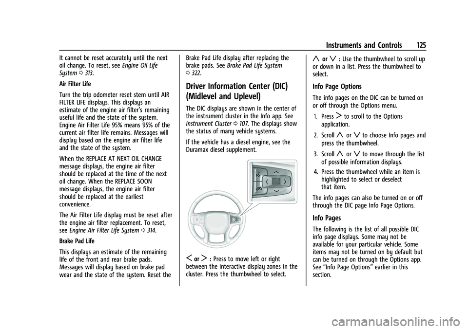 CHEVROLET SILVERADO 2500 2023 Owners Manual Chevrolet Silverado 2500 HD/3500 HD Owner Manual (GMNA-Localizing-U.
S./Canada/Mexico-15546003) - 2022 - CRC - 5/12/21
Instruments and Controls 125
It cannot be reset accurately until the next
oil cha CHEVROLET SILVERADO 2500 2023 Owners Manual Chevrolet Silverado 2500 HD/3500 HD Owner Manual (GMNA-Localizing-U.
S./Canada/Mexico-15546003) - 2022 - CRC - 5/12/21
Instruments and Controls 125
It cannot be reset accurately until the next
oil cha