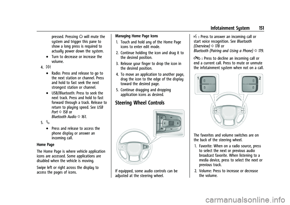 CHEVROLET SILVERADO 2500 2023 Owners Manual Chevrolet Silverado 2500 HD/3500 HD Owner Manual (GMNA-Localizing-U.
S./Canada/Mexico-15546003) - 2022 - CRC - 5/5/21
Infotainment System 151
pressed. PressingOwill mute the
system and trigger this pa CHEVROLET SILVERADO 2500 2023 Owners Manual Chevrolet Silverado 2500 HD/3500 HD Owner Manual (GMNA-Localizing-U.
S./Canada/Mexico-15546003) - 2022 - CRC - 5/5/21
Infotainment System 151
pressed. PressingOwill mute the
system and trigger this pa