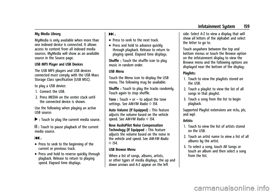 CHEVROLET SILVERADO 2500 2023 Owners Manual Chevrolet Silverado 2500 HD/3500 HD Owner Manual (GMNA-Localizing-U.
S./Canada/Mexico-15546003) - 2022 - CRC - 5/5/21
Infotainment System 159
My Media Library
MyMedia is only available when more than
CHEVROLET SILVERADO 2500 2023 Owners Manual Chevrolet Silverado 2500 HD/3500 HD Owner Manual (GMNA-Localizing-U.
S./Canada/Mexico-15546003) - 2022 - CRC - 5/5/21
Infotainment System 159
My Media Library
MyMedia is only available when more than