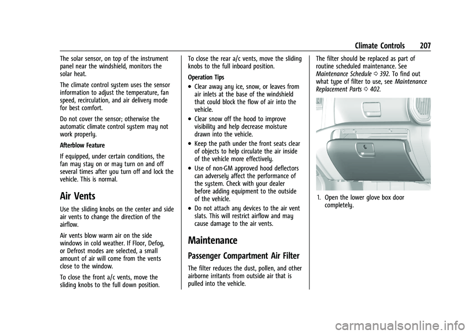 CHEVROLET SILVERADO 2500 2023 Owners Manual Chevrolet Silverado 2500 HD/3500 HD Owner Manual (GMNA-Localizing-U.
S./Canada/Mexico-15546003) - 2022 - CRC - 5/5/21
Climate Controls 207
The solar sensor, on top of the instrument
panel near the win CHEVROLET SILVERADO 2500 2023 Owners Manual Chevrolet Silverado 2500 HD/3500 HD Owner Manual (GMNA-Localizing-U.
S./Canada/Mexico-15546003) - 2022 - CRC - 5/5/21
Climate Controls 207
The solar sensor, on top of the instrument
panel near the win