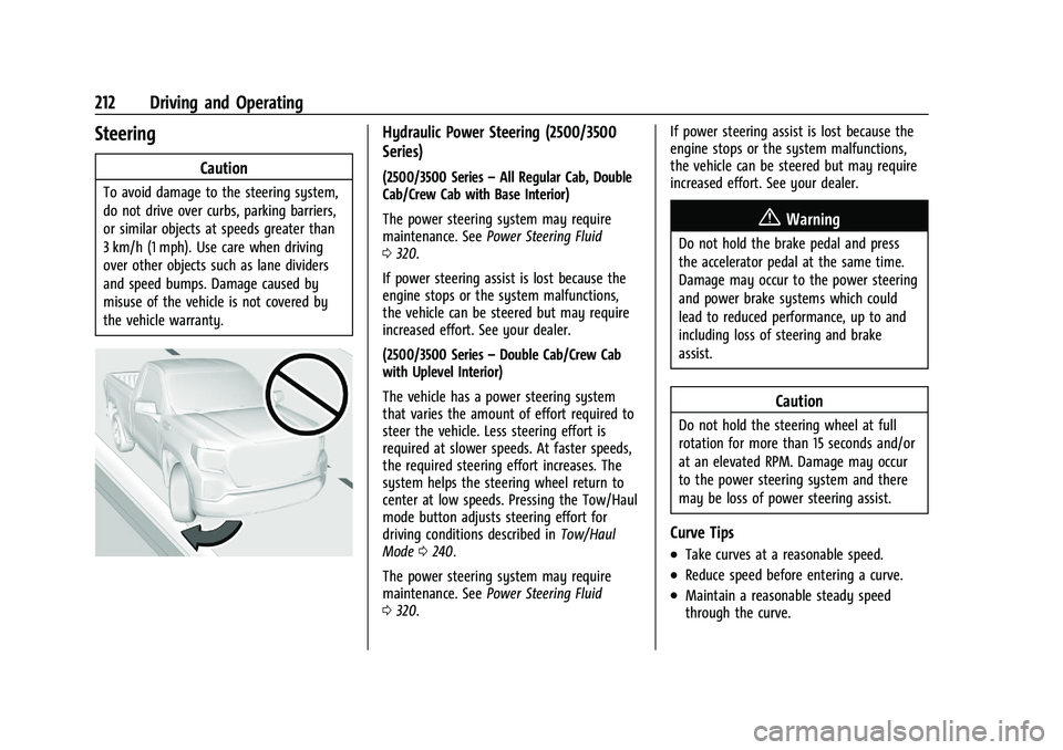 CHEVROLET SILVERADO 2500 2023 Owners Manual Chevrolet Silverado 2500 HD/3500 HD Owner Manual (GMNA-Localizing-U.
S./Canada/Mexico-15546003) - 2022 - CRC - 5/5/21
212 Driving and Operating
Steering
Caution
To avoid damage to the steering system, CHEVROLET SILVERADO 2500 2023 Owners Manual Chevrolet Silverado 2500 HD/3500 HD Owner Manual (GMNA-Localizing-U.
S./Canada/Mexico-15546003) - 2022 - CRC - 5/5/21
212 Driving and Operating
Steering
Caution
To avoid damage to the steering system,
