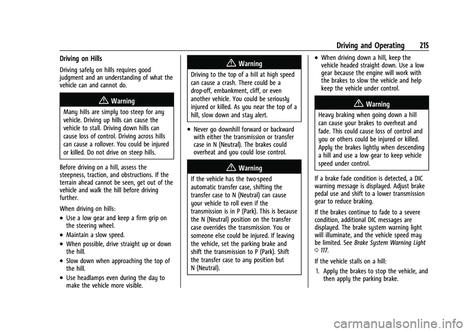 CHEVROLET SILVERADO 2500 2023 Owners Manual Chevrolet Silverado 2500 HD/3500 HD Owner Manual (GMNA-Localizing-U.
S./Canada/Mexico-15546003) - 2022 - CRC - 5/5/21
Driving and Operating 215
Driving on Hills
Driving safely on hills requires good
j CHEVROLET SILVERADO 2500 2023 Owners Manual Chevrolet Silverado 2500 HD/3500 HD Owner Manual (GMNA-Localizing-U.
S./Canada/Mexico-15546003) - 2022 - CRC - 5/5/21
Driving and Operating 215
Driving on Hills
Driving safely on hills requires good
j