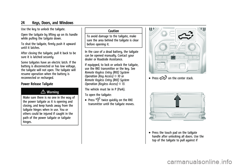 CHEVROLET SILVERADO 2500 2023 Owners Manual Chevrolet Silverado 2500 HD/3500 HD Owner Manual (GMNA-Localizing-U.
S./Canada/Mexico-15546003) - 2022 - CRC - 5/12/21
24 Keys, Doors, and Windows
Use the key to unlock the tailgate.
Open the tailgate CHEVROLET SILVERADO 2500 2023 Owners Manual Chevrolet Silverado 2500 HD/3500 HD Owner Manual (GMNA-Localizing-U.
S./Canada/Mexico-15546003) - 2022 - CRC - 5/12/21
24 Keys, Doors, and Windows
Use the key to unlock the tailgate.
Open the tailgate