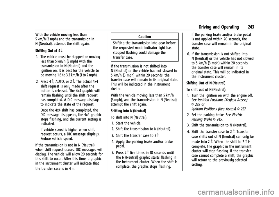 CHEVROLET SILVERADO 2500 2023 Owners Manual Chevrolet Silverado 2500 HD/3500 HD Owner Manual (GMNA-Localizing-U.
S./Canada/Mexico-15546003) - 2022 - CRC - 5/5/21
Driving and Operating 243
With the vehicle moving less than
5 km/h (3 mph) and the CHEVROLET SILVERADO 2500 2023 Owners Manual Chevrolet Silverado 2500 HD/3500 HD Owner Manual (GMNA-Localizing-U.
S./Canada/Mexico-15546003) - 2022 - CRC - 5/5/21
Driving and Operating 243
With the vehicle moving less than
5 km/h (3 mph) and the