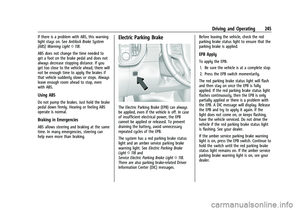 CHEVROLET SILVERADO 2500 2023 Owners Manual Chevrolet Silverado 2500 HD/3500 HD Owner Manual (GMNA-Localizing-U.
S./Canada/Mexico-15546003) - 2022 - CRC - 5/5/21
Driving and Operating 245
If there is a problem with ABS, this warning
light stays CHEVROLET SILVERADO 2500 2023 Owners Manual Chevrolet Silverado 2500 HD/3500 HD Owner Manual (GMNA-Localizing-U.
S./Canada/Mexico-15546003) - 2022 - CRC - 5/5/21
Driving and Operating 245
If there is a problem with ABS, this warning
light stays