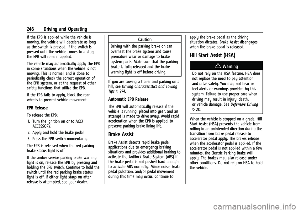 CHEVROLET SILVERADO 2500 2023 Owners Manual Chevrolet Silverado 2500 HD/3500 HD Owner Manual (GMNA-Localizing-U.
S./Canada/Mexico-15546003) - 2022 - CRC - 5/5/21
246 Driving and Operating
If the EPB is applied while the vehicle is
moving, the v CHEVROLET SILVERADO 2500 2023 Owners Manual Chevrolet Silverado 2500 HD/3500 HD Owner Manual (GMNA-Localizing-U.
S./Canada/Mexico-15546003) - 2022 - CRC - 5/5/21
246 Driving and Operating
If the EPB is applied while the vehicle is
moving, the v